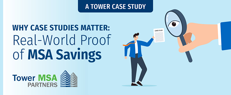 Image of Tower MSA Partners Why Case Studies Matter series: Blog 1 Real-World Proof of MSA Cost Savings.