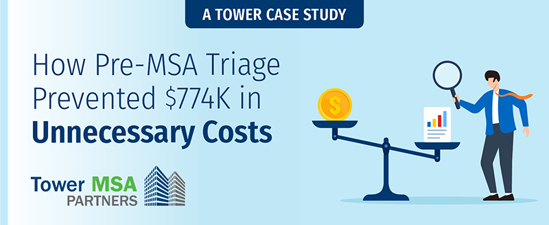 Image of Tower MSA Partners Why Case Studies Matter series: Blog 2 How Pre-MSA Triage Prevented $774K in Unnecessary Costs