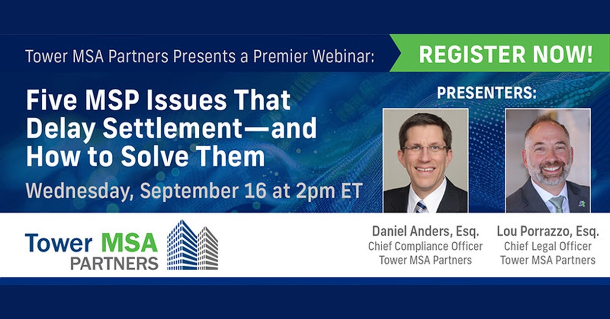 Tower MSA Partners webinar on five MSP issues that delay settlement, featuring Daniel Anders and Lou Porrazzo.